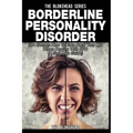 Borderline Personality Disorder: 30+ Secrets How To Take Back Your Life When Dealing With BPD ( A Self Help Guide)
