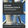 Red Hat Enterprise Linux 8 Administration: Master Linux administration skills and prepare for the RHCSA certification exam