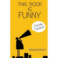 This Book Is Funny: Humorous Short Stories, Satire, and Scripty Sorts of Things