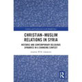 Christian-Muslim Relations in Syria: Historic and Contemporary Religious Dynamics in a Changing Context