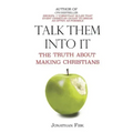 Talk Them Into It: The Truth about Making Christians