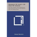 Marquis de Sade's 120 Days of Sodom: Or the School for Libertinage and the Sex Life of the French Age of Debauchery