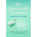 The New Health Economy: Ground Rules for Leaders