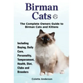 Birman Cats, The Complete Owners Guide to Birman Cats and Kittens Including Buying, Daily Care, Personality, Temperament, Health, Diet, Clubs and Bree