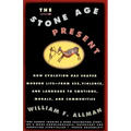 Stone Age Present: How Evolution Has Shaped Modern Life -- From Sex, Violence and Language to Emotions, Morals and Communities