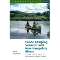 Canoe Camping Vermont & New Hampshire Rivers: A Guide to 600 Miles of Rivers for a Day, Weekend, or Week of Canoe Camping