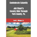 Confederate Calamity: J.E.B. Stuart's Cavalry Ride Through York County, Pa.