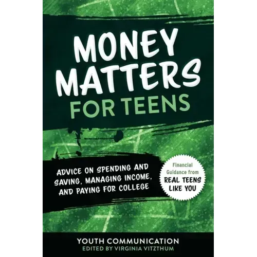 Money Matters for Teens: Advice on Spending and Saving, Managing Income, and Paying for College