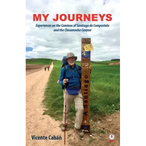 My Journeys: Experiences on the Caminos of Santiago de Compostela and the Chicamocha Canyon