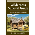 Wilderness Survival Guide: A Complete Wilderness Survival Guide