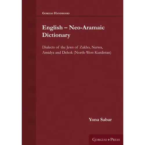 English - Neo-Aramaic Dictionary: Dialects of the Jews of Zakho, Nerwa, Amidya and Dehok (North-West Kurdistan)