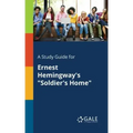 A Study Guide for Ernest Hemingway's "Soldier's Home"