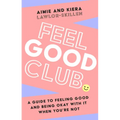 Feel Good Club: A Guide to Feeling Good and Being Okay with It When You're Not