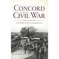 Concord and the Civil War: From Walden Pond to the Gettysburg Front