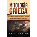 Mitología Griega: Fascinantes Mitos de Dioses, Diosas, Monstruos y Héroes Griegos
