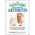 The Everything Health Guide to Arthritis: Get Relief from Pain, Understand Treatment and Be More Active!