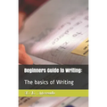 Beginners Guide to Writing: : The basics of Writing