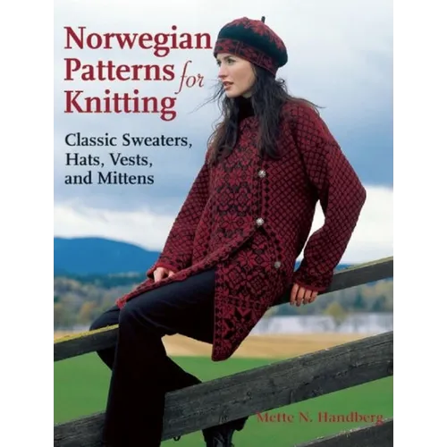Norwegian Patterns for Knitting: Classic Sweaters, Hats, Vests and Mittens