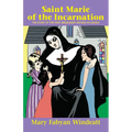 Saint Marie of the Incarnation: The Story of the First Missionary Sisters in Canada