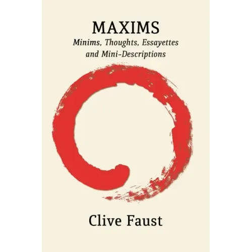 Maxims: Minims, Thoughts, Essayettes and Mini-Descriptions