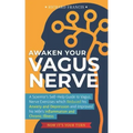Awaken Your Vagus Nerve: A Scientist's Self-Help Guide to Vagus Nerve Exercises which Reduced his Anxiety and Depression and Improved his Wife'