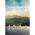 Transformational Habits: 9 Habits That Will Completely Change How You Look, Feel, and Think Every Day
