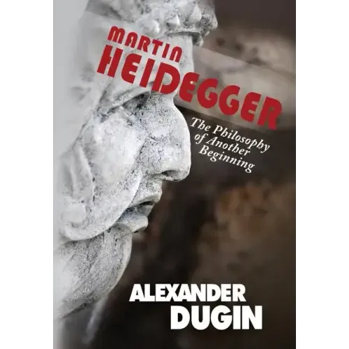 Martin Heidegger: The Philosophy of Another Beginning