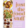 Just the Good Stuff: 100+ Guilt-Free Recipes to Satisfy All Your Cravings: A Cookbook