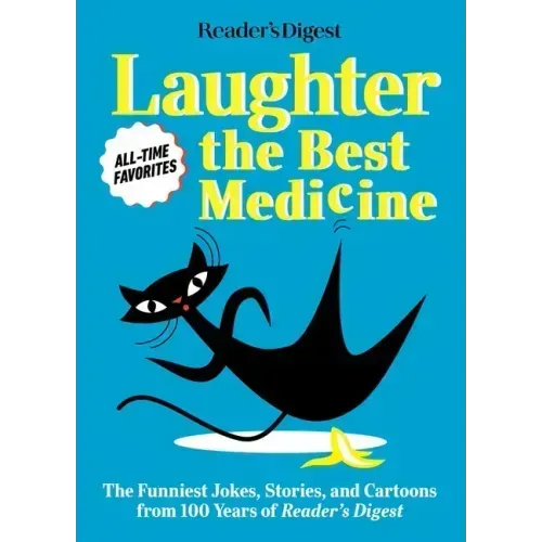 Reader's Digest Laughter Is the Best Medicine: All Time Favorites: The Funniest Jokes, Stories, and Cartoons from 100 Years of Reader's Digest