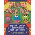 Puppet Plays Plus: Using Stock Characters to Entertain and Teach Early Literacy