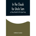 In the Clouds for Uncle Sam; or, Morey Marshall of the Signal Corps