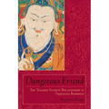 Dangerous Friend: The Teacher-Student Relationship in Vajrayana Buddhism