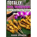 Totally Polynesian ***Color Edition***: Classic Recipes from Polynesia