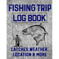 Fishing Trip Log Book Catches, Weather, Location, and More: Official Fisherman's record book to log all the important notes and writing prompts to rem