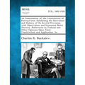 An Examination of the Constitution of Pennsylvania. Exhibiting the Derivation and History of Its Several Provision, with Observation and Occasional N