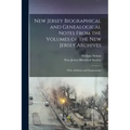 New Jersey Biographical and Genealogical Notes From the Volumes of the New Jersey Archives: With Additions and Supplements