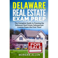 Delaware Real Estate Exam Prep: The Complete Guide to Passing the Delaware Real Estate Salesperson License Exam the First Time!