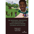 The Resistance, Persistence and Resilience of Black Families Raising Children with Autism