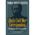 Thomas Morris Chester, Black Civil War Correspondent: His Dispatches from the Virginia Front