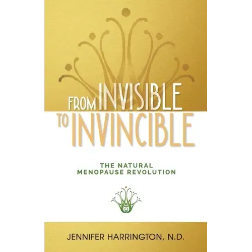 From Invisible To Invincible: The Natural Menopause Revolution