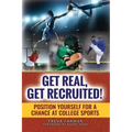 Get Real, Get Recruited!: Position Yourself for a Chance at College Sports