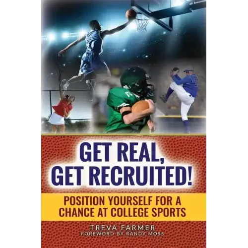 Get Real, Get Recruited!: Position Yourself for a Chance at College Sports