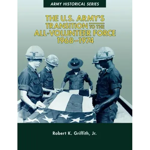 The U.S. Army's Transition to the All-Volunteer Force, 1968-1974