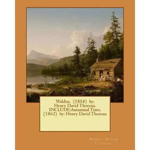 Walden. (1854) by: Henry David Thoreau. INCLUDE: Autumnal Tints. (1862) by: Henry David Thoreau