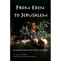 From Eden to Jerusalem: 40 Recipes from the Time of the Bible