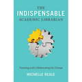 The Indispensable Academic Librarian: Teaching and Collaborating for Change