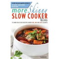 More Skinny Slow Cooker Recipes: 75 More Delicious Recipes Under 300, 400 and 500 Calories