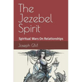 The Jezebel Spirit: Spiritual Wars On Family and The Church