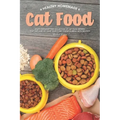 Healthy Homemade Cat Food: Enjoy Preparing this Collection of Cat Food Recipes that Are Sure to Leave Your Furry Friend Purring with Delight!