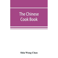 The Chinese cook book: containing more than one hundred recipes for everyday food prepared in the wholesome Chinese way, and many recipes of